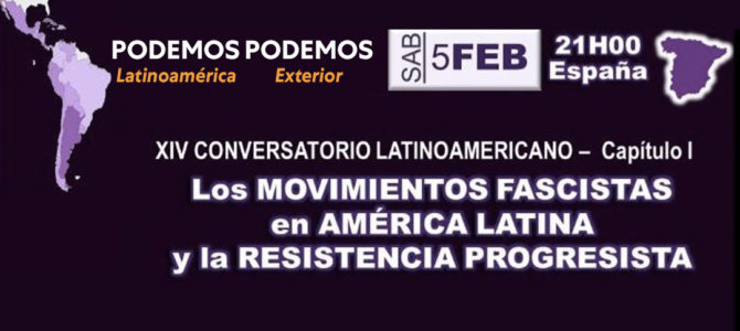 Nuevo ciclo de conversatorios en Podemos Exterior ‘El ascenso del fascismo en América Latina y las respuestas desde el Progresismo’